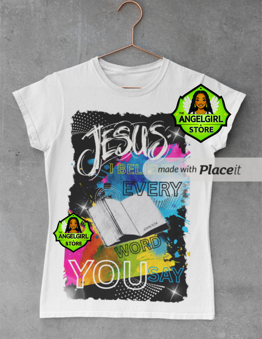 Jesus, I Believe Every Word You Say!